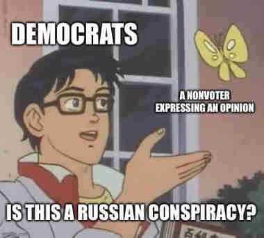 ‘Is this a pigeon?’ meme template with the android (labeled  “democrats”) gesturing at the butterfly (labeled “a nonvoter expressing an opinion”) with the caption “is this a russian conspiracy?”