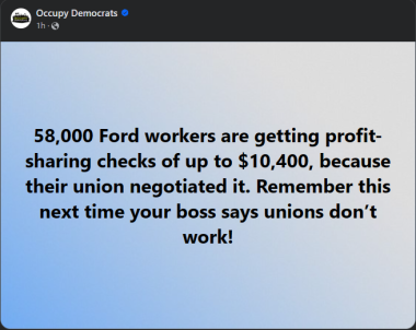 Occupy Democrats writes: 58,000 Ford workers are getting profit-sharing checks of up to $10,400, because their union negotiated it. Remember this next time your boss says unions don’t work!