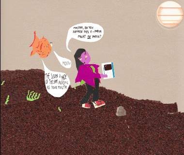A girl asking a floating fish, "Master, do you suppose the E-paper might BE paper?" and the fish responding, "Mostly. The screen is made of the same plastic as your mouth.