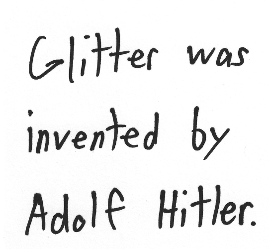 Glitter was invented by Adolf Hitler.