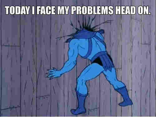 TODAY I FACE MY PROBLEMS HEAD ON.