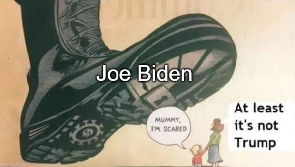 A giant boot that represents Joe Biden is about to crush a mother and her child. The child says, "Mummy, I'm scared." The mother responds, "At least it's not Trump."