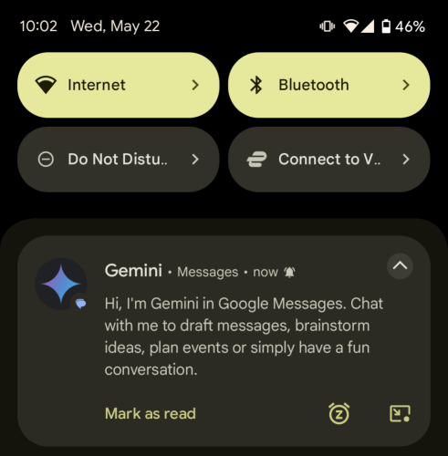 Screenshot of the Android notifications panel, the top notification shows a sparkle icon and the following header and body:
Gemini - Messages - now 🔔 
Hi, I'm Gemini in Google Messages. Chat with me to draft messages, brainstorm ideas, plan events or simply have a fun conversation.

Above the notification there are shortcuts for: Internet, Bluetooth, Do Not Disturb, ExpressVPN.

And above that it shows: 10:02 am, Wed, May 22, vibrate icon, wifi icon, cellular icon, battery icon 46%