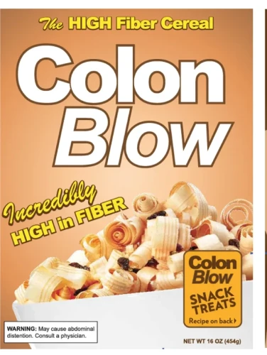 Saturday Night Live's fake product "Colon Blow" The HIGH Fiber Cereal. Warning: May cause abdominal distention. Consult a physician.