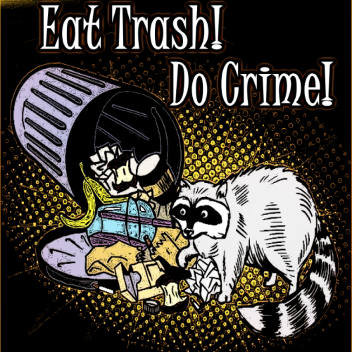 Cover for roleplaying game. Text at top: Eat Trash! Do Crime! Pop art ink art style image of a raccoon rummaging through an overturned trash can.
