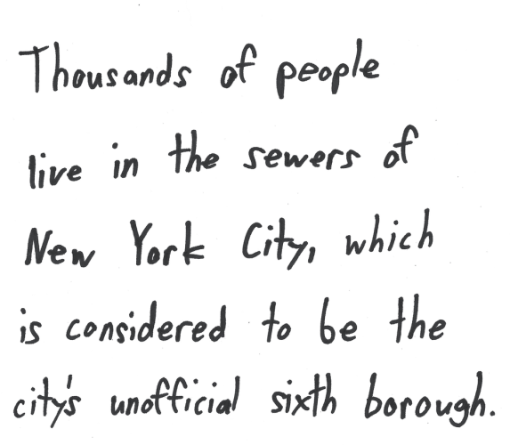 Thousands of people live in the sewers of New York City, which is considered to be the city’s unofficial sixth borough.