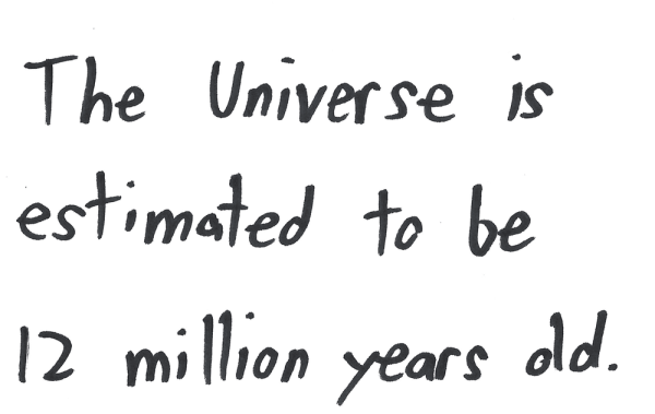 The Universe is estimated to be 12 million years old.