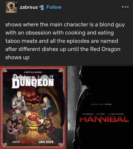 Screenshot of a Tweet stating: "Shows where the main character is a blond guy with an obsession with cooking taboo meats and all the episodes are named after different dishes up until the Red Dragon shows up. 


Below the text promotional visuals are shown side by side for the "Delicious in Dungeon" and Hannibal