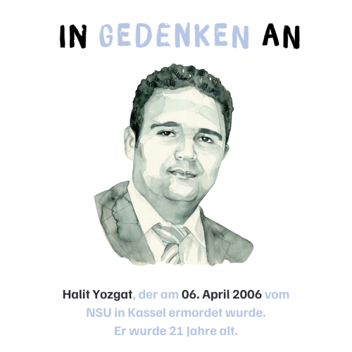 In Gedenken an Halit Yozgat, der am 06. April 2006 vom NSU in Kassel ermordet wurde. Er wurde 21 Jahre alt.