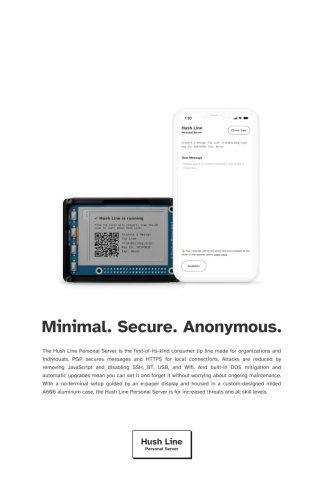 This is an advertisement for our Hush Line Personal Server. At the top, a white smartphone displays a secure messaging app interface with a submission form for messages. Below the phone, the personal server is shown with a QR code on its screen, indicating its function for secure communication. Text on the image emphasizes the server's minimal, secure, and anonymous design, describing features like encryption, local connection security, and automatic upgrades. The Hush Line logo is at the bottom, reinforcing the product branding.