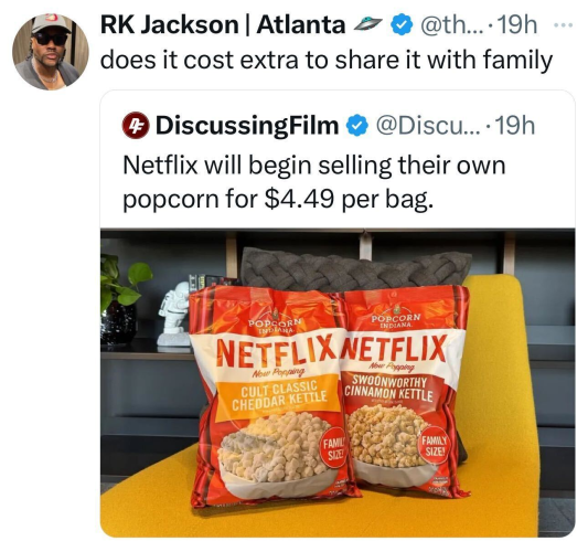 Screenshot of a social post by '@DiscussingFilm' on the social platform 'X' that says: 'Netflix will begin selling their own popcorn for $4. $4.49 per bag.' A another 'X' user then reposted this saying: 'does it cost extra to share it with family'