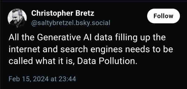 
Christopher Bretz
@saltybretzel.bsky.social
All the Generative AI data filling up the internet and search engines needs to be called what it is, Data Pollution