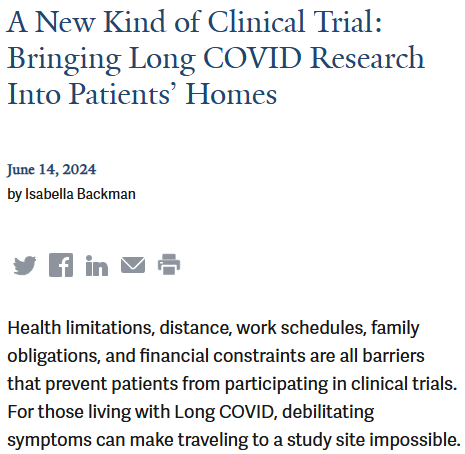 A New Kind of Clinical Trial: Bringing Long COVID Research Into Patients’ Homes
June 14, 2024
by Isabella Backman





Health limitations, distance, work schedules, family obligations, and financial constraints are all barriers that prevent patients from participating in clinical trials. For those living with Long COVID, debilitating symptoms can make traveling to a study site impossible.