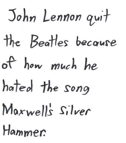 John Lennon quit the Beatles because of how much he hated the song Maxwell's Silver Hammer.