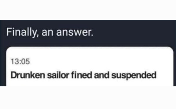 First line: Finally, an answer Text: 13:05 Drunken sailor fined and suspended