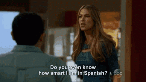 "Do you even know how smart I am in Spanish?"