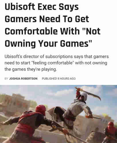 Headline: "Ubisoft Exec Says Gamers Need to Get Comfortable With 'Not Owning Your Games.'"