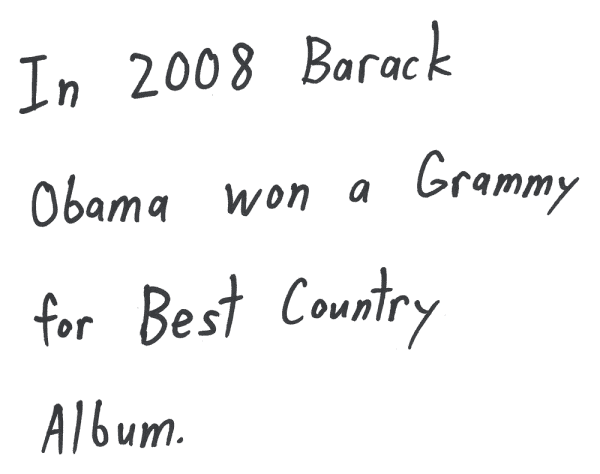 In 2008 Barack Obama won a Grammy for Best Country Album.