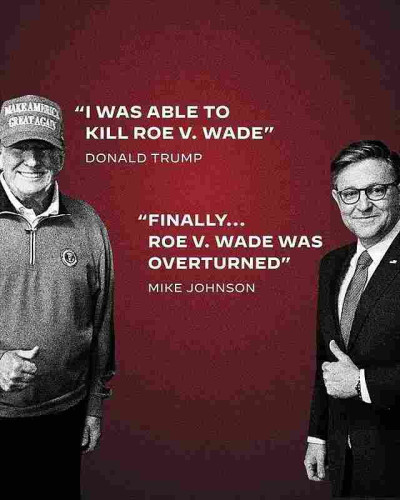 "I was able to kill Roe v. Wade"
-- Donald Trump

"Finally...Roe v. Wade was overturned"
-- Mike Johnson