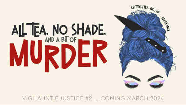 Image of a drag queen with a knife hiding in her hair. Text reads: ALL TEA, NO SHADE, AND A BIT OF MURDER
VIGILAUNTIE JUSTICE #2 .. COMING MARCH 2024