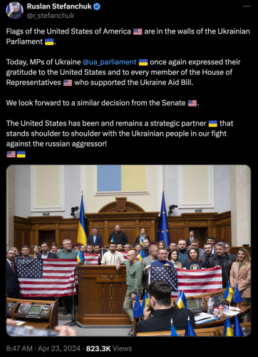 
Ruslan Stefanchuk @r_stefanchuk
Flags of the United States of America 🇺🇸 are in the walls of the Ukrainian Parliament 🇺🇦. 

Today, MPs of Ukraine 
@ua_parliament
 🇺🇦 once again expressed their gratitude to the United States and to every member of the House of Representatives 🇺🇸 who supported the Ukraine Aid Bill. 

We look forward to a similar decision from the Senate 🇺🇸.

The United States has been and remains a strategic partner 🇺🇦 that stands shoulder to shoulder with the Ukrainian people in our fight against the russian aggressor! 