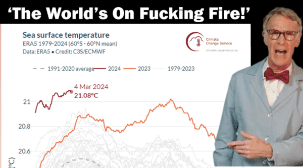 Bill Nye overlayed with his "The World's on Fucking Fire" quote. 
Global Sea Surface average temperature is at a record of around 21-22 degrees Celsius