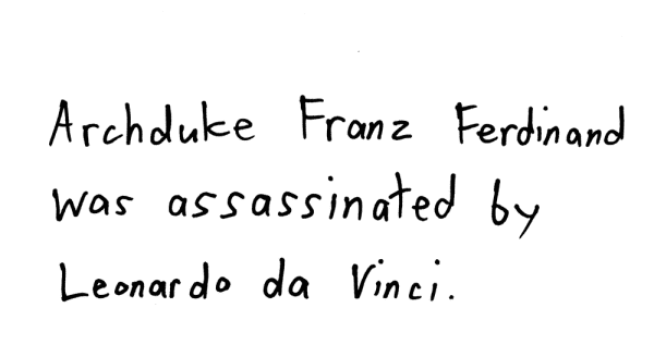 Archduke Franz Ferdinand was assassinated by Leonardo da Vinci.