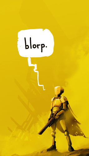 Yellow robot says blorp.