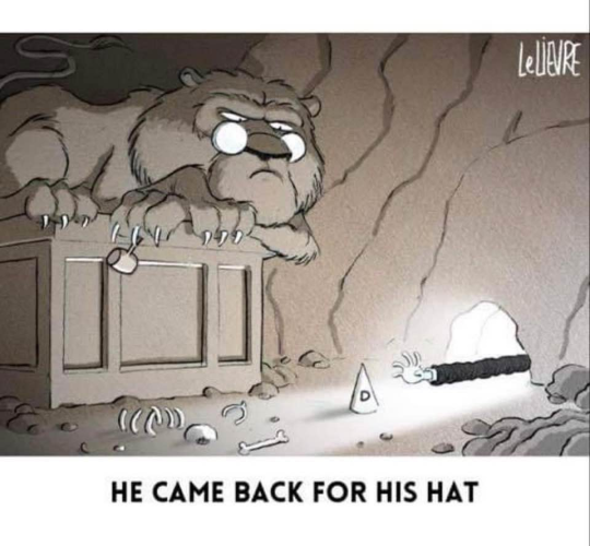 Glen LeLievre cartoon:
A lion, wearing spectacles and holding a gavel, sitting on a desk in a cave strewn with bones watches a hand reaching through a hole toward a dunce's cap.
"He came back for his hat"
