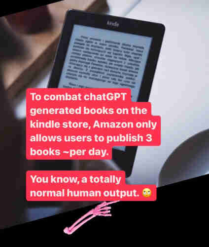 The image shows a Kindle e-reader displaying a page of text, likely from a book, with a portion of the text visible in a non-English language. Overlaid on the image are two text boxes with stylized red backgrounds and white lettering. The top text box says, "To combat chatGPT generated books on the kindle store, Amazon only allows users to publish 3 books ~per day." The second text box sarcastically says, "You know, a totally normal human output," accompanied by a rolling eyes emoji. There is also a graphic of a skeletal hand with a pink hue pointing towards the text boxes, adding emphasis to the message being conveyed about the volume of publication and questioning its normalcy.