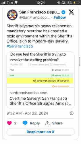 SFDSA tweet linking to vote by sheriffs. Do you feel the Sheriff is trying to resolve the staffing problem? No wins with 80%, 59 votes. 
Tweet: Sheriff Mayamoto's heavy reliance on mandatory overtime has created a toxic environment within the Sheriff's Office, akin to modern-day slavery. #SanFrancisco. 