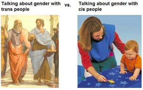Two images with text above each. On the left, under the text "Talking about gender with trans people," an image of Plato and Aristotle in conversation. On the right, under the text "Talking about gender with cis people," an image of a feminine presenting person showing a toddler how a toy shaker works.