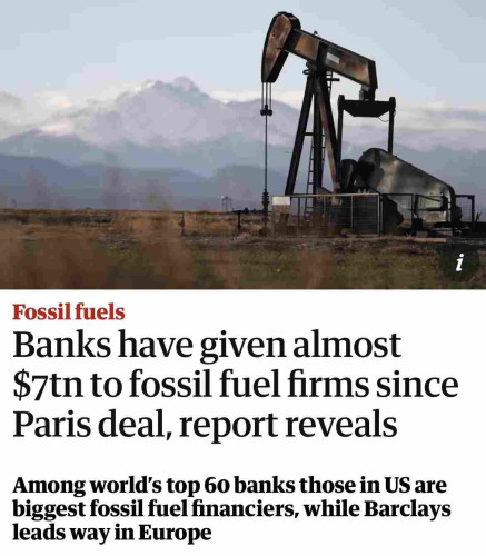 Screenshot of top of this article

Fossil fuels
Banks have given almost
$7tn to fossil fuel firms since
Paris deal, report reveals
Among world's top 60 banks those in US are
biggest fossil fuel financiers, while Barclays
leads way in Europe