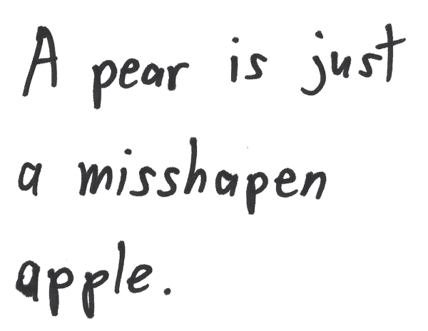 A pear is just a misshapen apple.