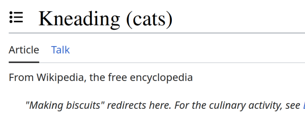 "Kneading (cats)
Article
From Wikipedia, the free encyclopedia
"Making biscuits" redirects here. For the culinary activity, see—"