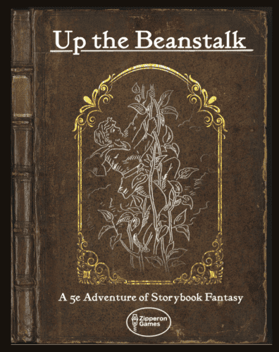 The title page of an adventure, and called up the beanstalk, a 5e adventure of storybook fantasy. It looks like a old historical book, with a outline drawing of a figure climbing a beanstalk. The book is published by Zipperon Games