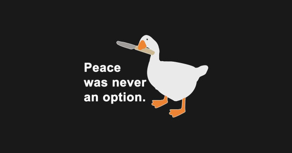 A goose, holding a butter knife in its beak, with the caption “Peace was never an option”.