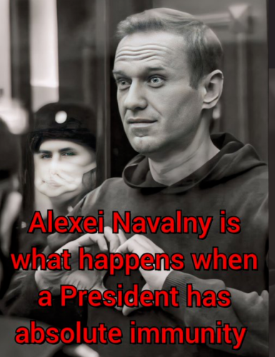 photo of Alexei Navalny with caption in red: Alexei Navalny is what happens when has President has absolute immunity.