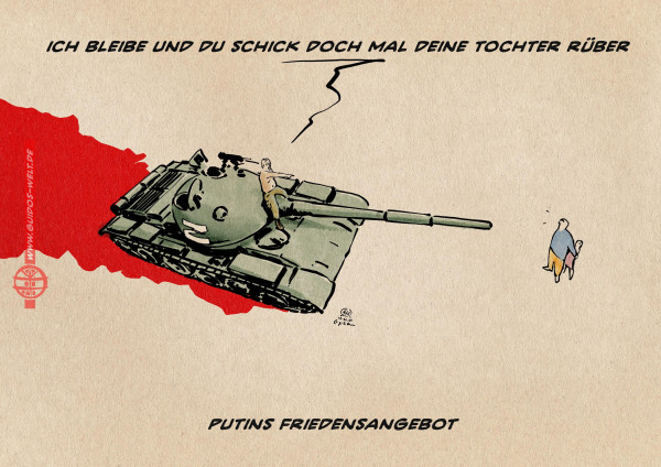 Illustration: Putin mit nacktem Oberkörper sitzt auf einem Panzer, der eine Blutspur hinterlässt und zeigt auf zwei Menschen: Einen Mann in ukrainischen Farben, der schützend vor einem Mädchen steht. Putin sagt: Ich bleibe und Du schick doch mal deine Tochter rüber. Textzeile: Putins Friedensangebot. 