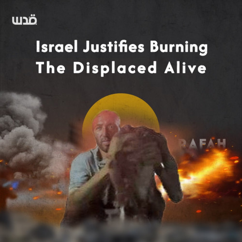 Israel justifies burning the displaced alive.