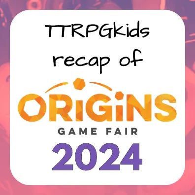 TTRPGkids recap of Origins Game Fair 2024