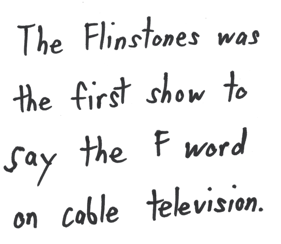 The Flintstones was the first show to say the F word on cable television.