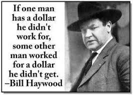 Image of Big Bill Haywood in a suit, with a fedora, and his famous quote: "I've never read Marx's Capital, but I've got the marks of capital all over my body."