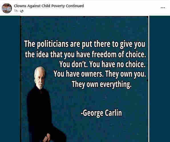 Image of George Carlin, with the following quote: The politicians are put there to give you the idea that you have freedom of choice. You don't. You have no choice. You have owners. They own you. they own everything.