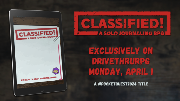 Horizontal ad with a rubberstamp-style wordmark that reads "Classified! A Solo Journaling RPG". Additional text reads "Exclusively on DriveThruRPG Monday, April 1. A #PocketQuest2024 title" To the left is a tablet mockup with the same word mark and the name "Kari Jo 'Kage' Freudigmann" at the bottom. All of this is placed over a dark wooden table texture.