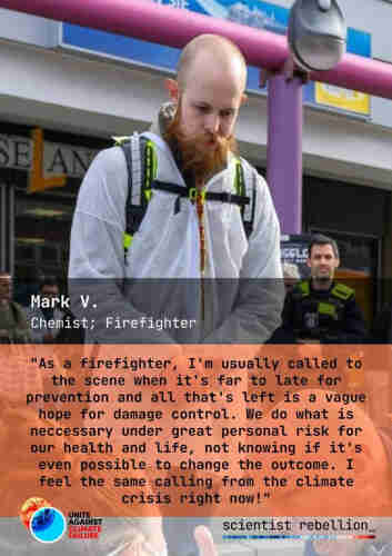 Mark V, pictured at a protest. "As a firefighter, I'm usually called to the scene when it's far to late for prevention and all that's left is a vague hope for damage control. We do what is neccessary under great personal risk for our health and life, not knowing if it's even possible to change the outcome. I feel the same calling from the climate crisis right now!"
