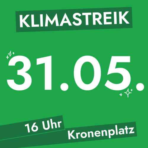 Klimastreik
31.05.
16 Uhr
Kronenplatz
