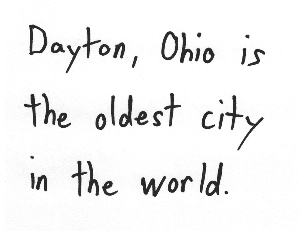 Dayton, Ohio is the oldest city in the world.