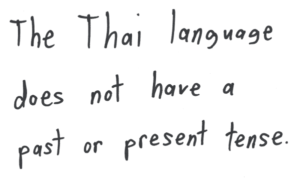 The Thai language does not have a past or present tense.