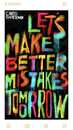 The phrase "let's make better mistakes tomorrow", rendered in wild, psychedelically colored, dripping letters that look like they are a combination of spray paint and regular brush work.